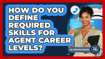 How Do You Define Required Skills For Agent Career Levels?