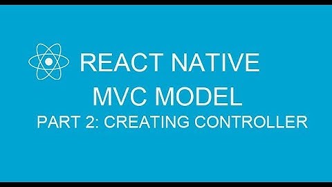 #13.2 Applying MVC model in React Native | Part 2 Creating controller