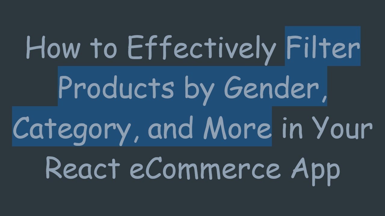 How to Effectively Filter Products by Gender, Category, and More in Your React eCommerce App