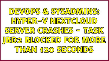 DevOps & SysAdmins: Hyper-V Nextcloud server crashes - task jbd2 blocked for more than 120 seconds
