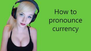 How to pronounce currency