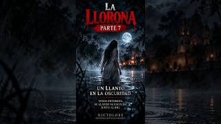 La Llorona Parte 7 | Así nació La Llorona #lallorona #leyendaslatinoamericanas #leyendas #viral