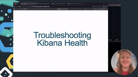 Investigating Kibana Health | Elastic Cloud | Support Troubleshooting