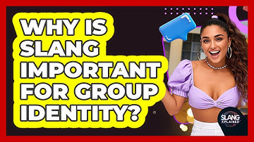 Why Is Slang Important For Group Identity? - SlangXplained
