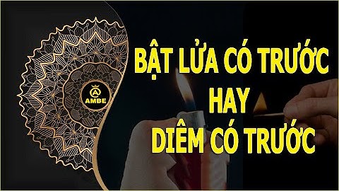 Bật lửa phát minh trước diêm | Bật lửa có trước hay diêm có trước | Ambe