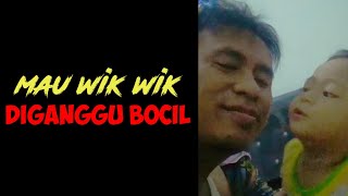 Mau Wikwik Malah Diganggu Bocil.