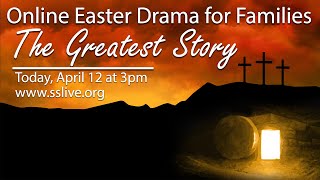 The Greatest Story - Online Easter Drama for Families - April 12, 2020 | Easter Sunday