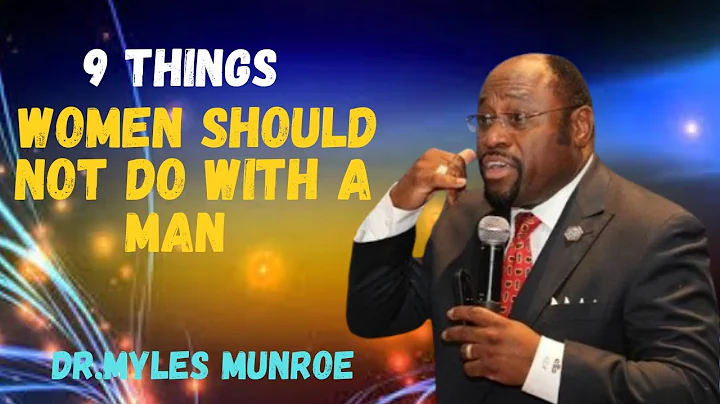 Dr.Myles Munroe: 9 Things Women Should Not Do With A Man || #mylesmunroemotivation