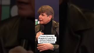 Former Illinois Governor Rod Blagojevich says Rev. Jesse Jackson helped end his prison sentence