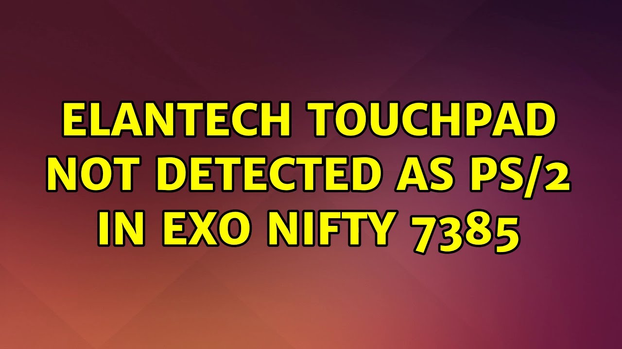 Ubuntu ElanTech TouchPad NOT detected as PS/2 in EXO NIFTY 7385 (2 Solutions!!) YouTube