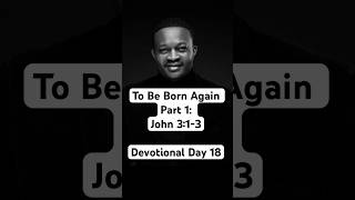 To Be Born Again - John 3:1-3 #dailydevotional Day 18