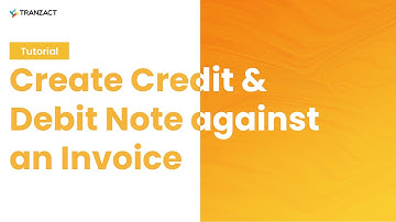 How to create Credit and Debit Note against an Invoice on TranZact?