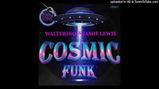 Walterino & Jamie Lewis Cosmic Funk (The Dukes Main Mix)
