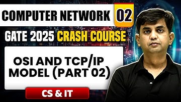 Computer Network 02 | OSI and TCP / IP Model (Part 02) | CS & IT | GATE 2025 Crash Course