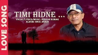 Timi Hidne Bato Bhari || तिमी हिंड्ने बाटो || Suresh Kumar