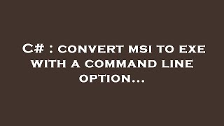 C# : convert msi to exe with a command line option...