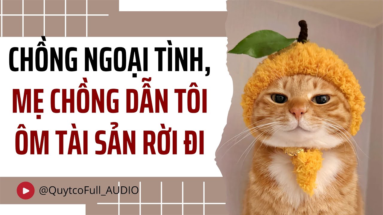 CHỒNG NGOẠI TÌNH, MẸ CHỒNG DẪN TÔI ÔM TÀI SẢN RỜI ĐI | QUÝT CÓ FULL AUDIO