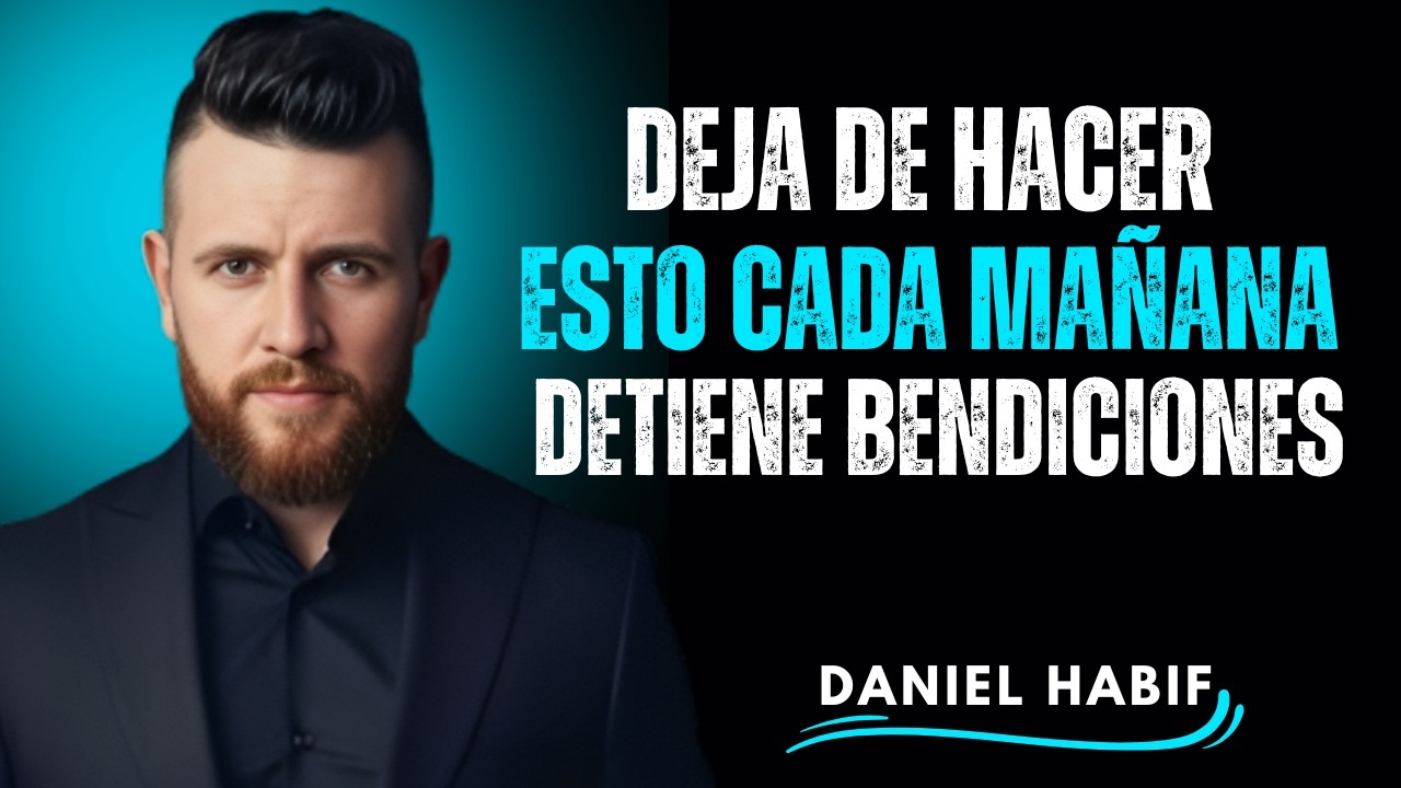 Dios dice: Deja de hacer esto cada mañana (detiene tus bendiciones) – Daniel Habif