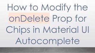 How to Modify the onDelete Prop for Chips in Material UI Autocomplete