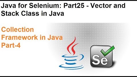 Java for Selenium | Part25 | What is Vector and Stack Class in Java?