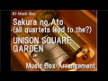 Sakura No Ato All Quartets Lead To The UNISON SQUARE GARDEN Music Box Yozakura Quartet OP Sakura No Ato All Quartets Lead To The UNISON SQUARE GARDEN Music Box Yozakura Quartet OP