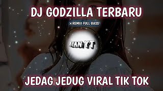DJ GODZILLA SLOW JEDAG JEDUG REMIX FULL BASS TERBARU