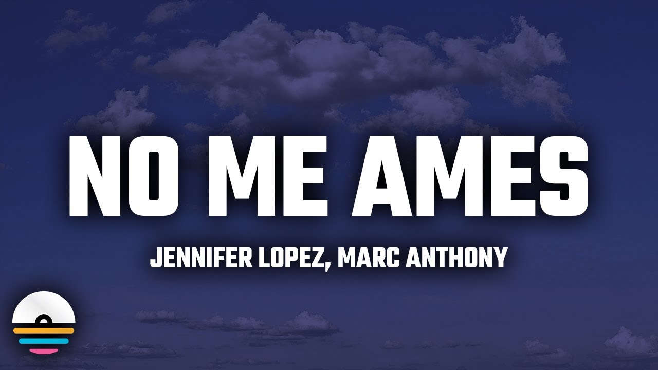 Jennifer Lopez, Marc Anthony - No Me Ames (Letra/Lyics)