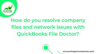 Resolve Company Files and Network Issues with QuickBooks File Doctor