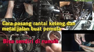 Cara memasang rantai keteng dan metal jalan tanpa turun mesin bagi pemula | kijang kapsul