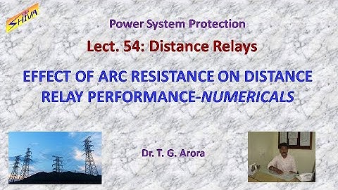 Power System Protection: Lect-54: Effect of Arc Resistance on Distance Relay Performance: Numerical