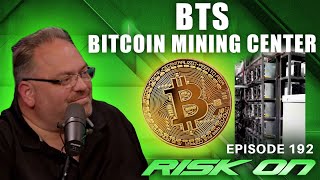 Risk On | Ep. 192 | Todd Ault | BTS of Bitcoin Mining Data Center- 10 Year Plan!