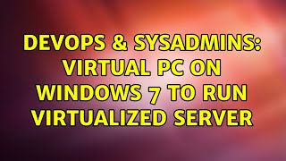 Famous DevOps & SysAdmins: Virtual PC on Windows 7 to run virtualized Server (2 Solutions!!) Profile