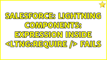 Salesforce: Lightning Components: expression inside ＜ltng:require /＞ fails (2 Solutions!!)