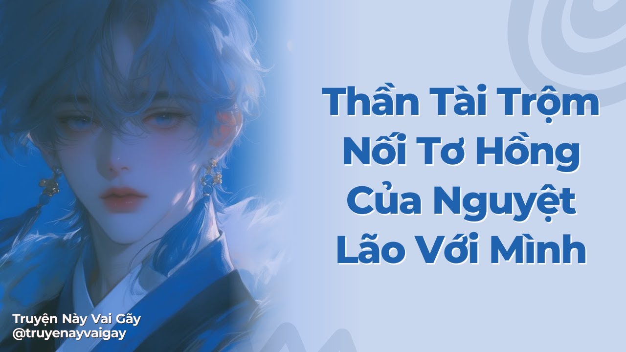 Boylove | Thần Tài Trộm Nối Tơ Hồng Của Nguyệt Lão Với Mình | Truyện Này Vai Gãy