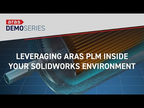 Leveraging Aras PLM Inside Your SOLIDWORKS Environment