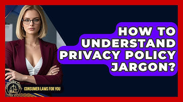 How To Understand Privacy Policy Jargon? - Consumer Laws For You