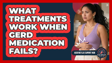 What Treatments Work When GERD Medication Fails?