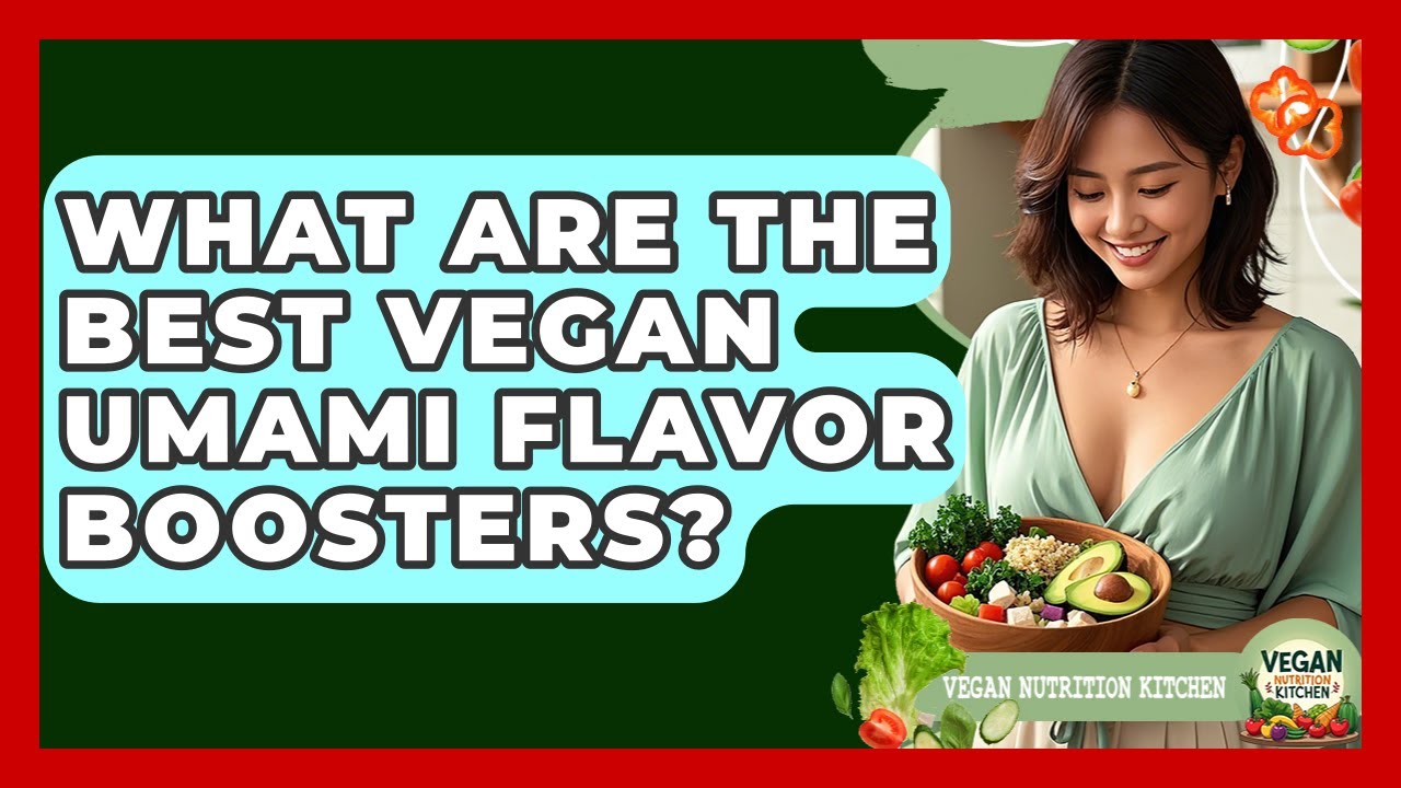What Are The Best Vegan Umami Flavor Boosters? - Vegan Nutrition Kitchen
