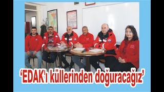 Edakı Küllerinden Doğuracağız