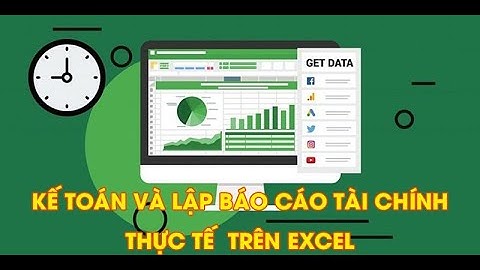 Thực hành làm kế toán và lập báo cáo tài chính THỰC TẾ trên phần mềm Excel