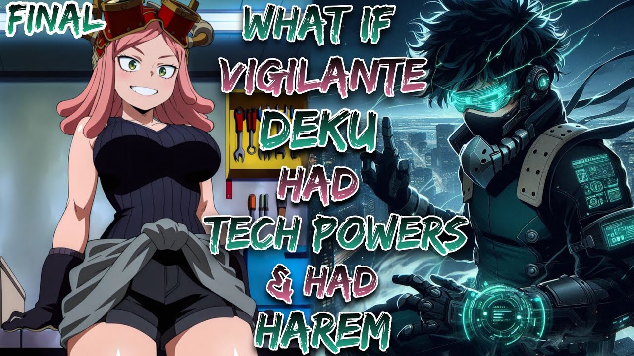 What If Vigilante Deku Had Tech Powers & Had Harem!? | Part 2 | Final