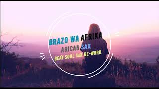 Brazo wa Afrika - African sax (Beat Soul Sax Re work)