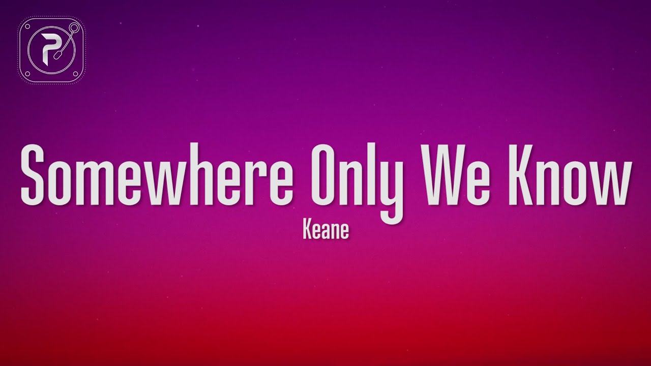 Keane Somewhere Only We Know (Lyrics) YouTube Keane Somewhere Only We Know (Lyrics) YouTube