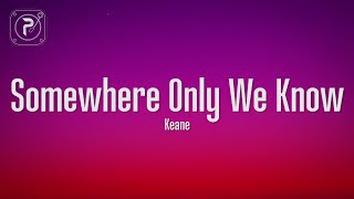 Keane - Somewhere Only We Know (Lyrics)