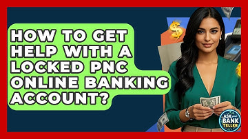 How To Get Help With A Locked PNC Online Banking Account? - Ask Your Bank Teller