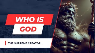 Who Is GOD, The Supreme Creator?