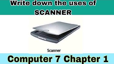 Write down the uses of scanner | ICT Fundamentals | 7 class computer chapter 1 | ilmi darasgah