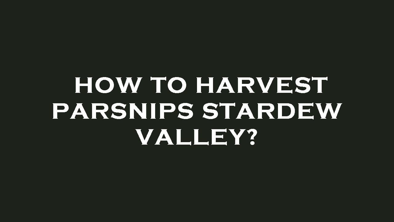How to harvest parsnips stardew valley? - YouTube