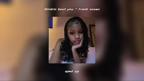 thinkin bout you - frank ocean (sped up)
