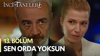 Sen Orda Yoksun - İnci Taneleri (13. Bölüm)